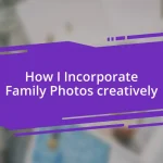 How I Incorporate Family Photos creatively