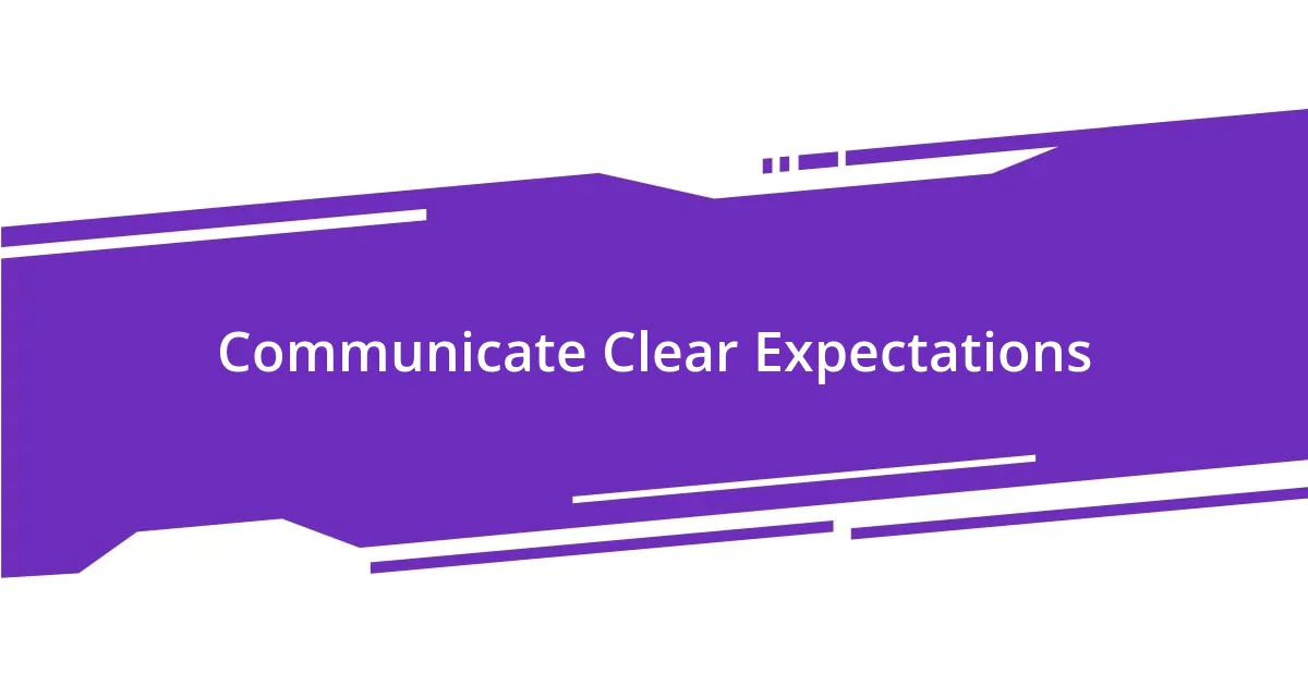 Communicate Clear Expectations