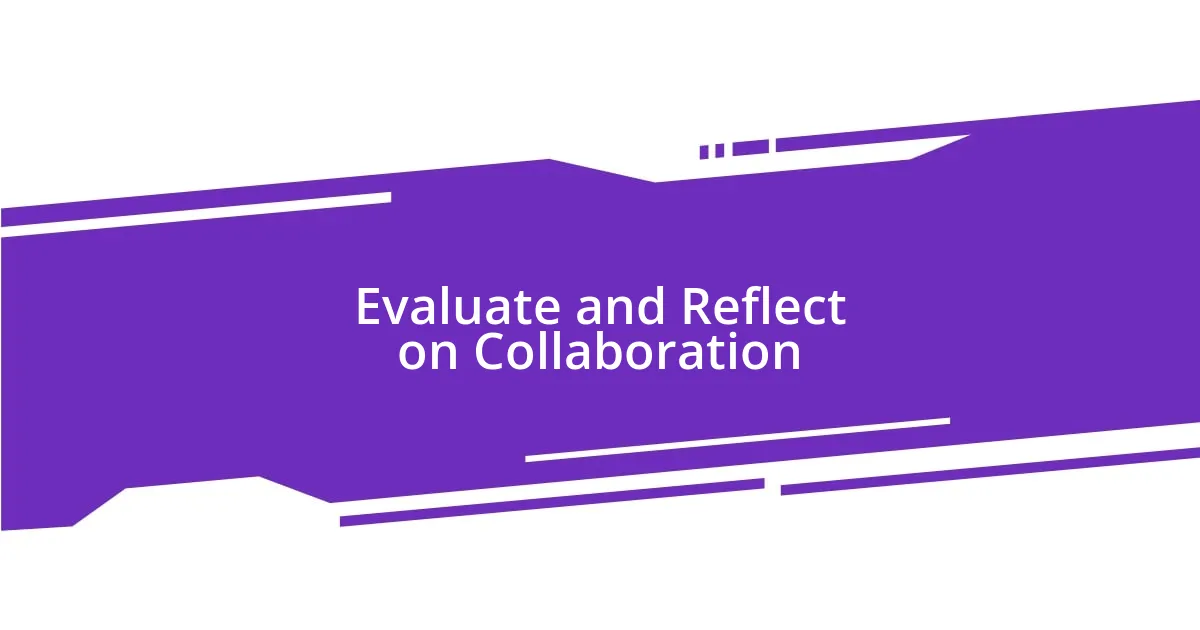 Evaluate and Reflect on Collaboration